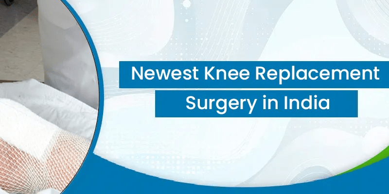 Newest Knee Replacement Surgery in India