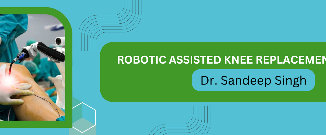 Robotic Assisted Knee Replacement Surgery