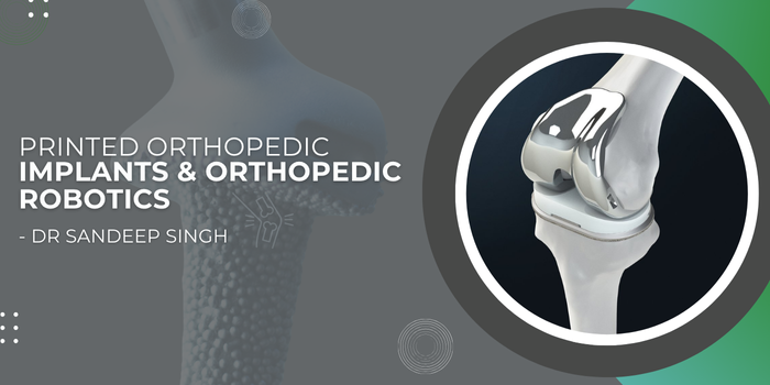 3D Printed Orthopedic Implants Orthopedic Robotics