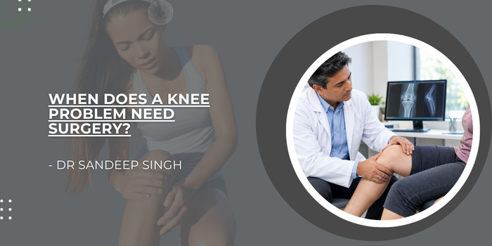https://drsandeeportho.com/blogs/when-does-a-knee-problem-need-surgery/
